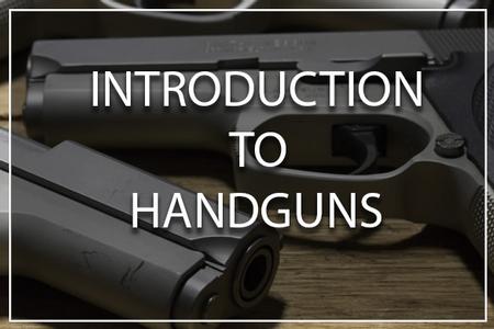 INTRODUCTION TO HANDGUNS