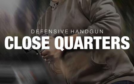 DEFENSIVE HANDGUN: CLOSE QUARTERS