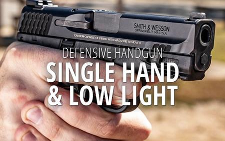 DEFENSIVE HANDGUN: SINGLE HAND LOW LIGHT