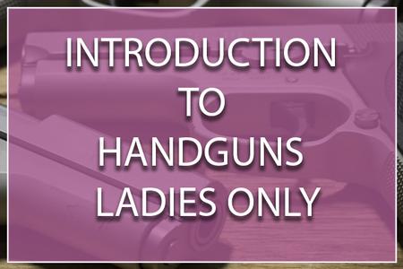 INTRODUCTION TO HANDGUNS LADIES ONLY