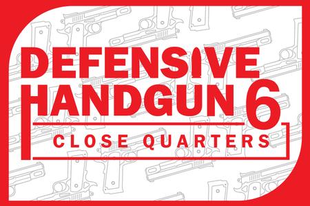 DEFENSIVE HANDGUN 6: CLOSE QUARTERS