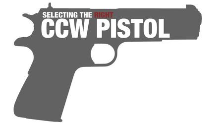 SELECTING THE RIGHT CCW PISTOL