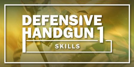 DEFENSIVE HANDGUN 1: SKILLS