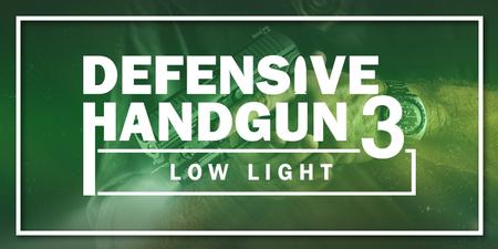 DEFENSIVE HANDGUN 3: LOW LIGHT