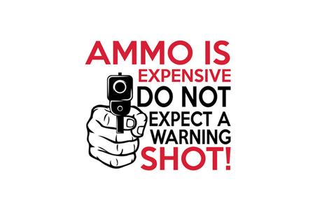 6X8 AMMO EXPENSIVE WARNING SHOT STICKER