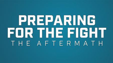 PREPARING FOR THE FIGHT: THE AFTERMATH